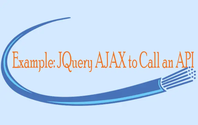 Example: How to use JQuery AJAX Method to Call an API