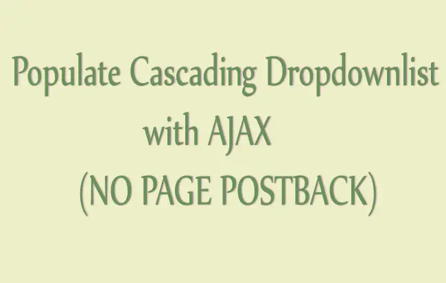 How to Populate Cascading Dropdownlist Controls with AJAX in ASP.NET