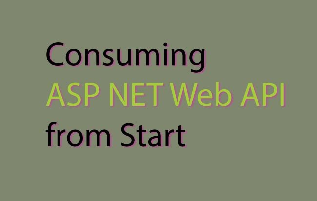 Tutorial – Consuming ASP NET Web API from Start [with Code]