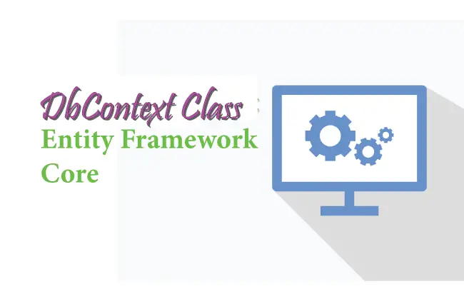 DbContext Class in Entity Framework Core